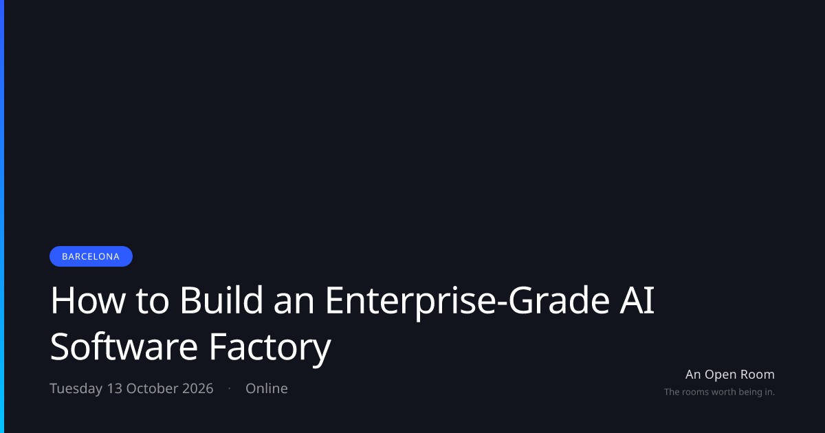 How to Build an Enterprise-Grade AI Software Factory — Tuesday 13 ...