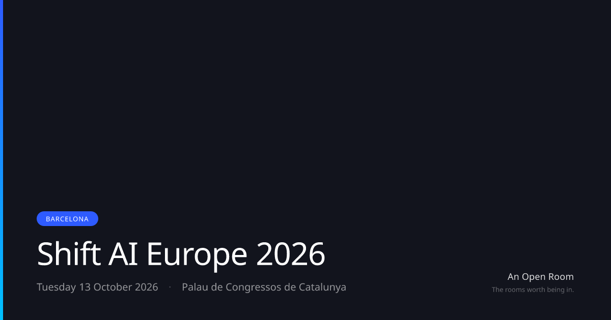 Shift AI Europe 2026 — Tuesday 13 October 2026, Barcelona | An Open Room