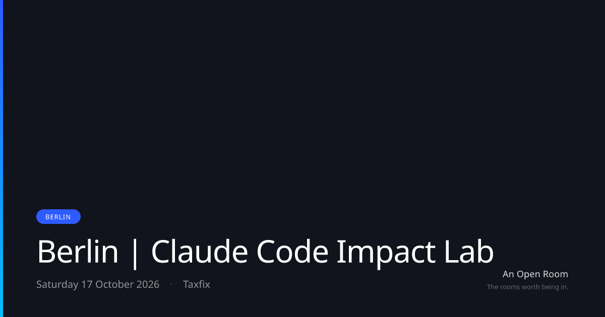 Berlin | Claude Code Impact Lab — Saturday 17 October 2026, Berlin | An ...
