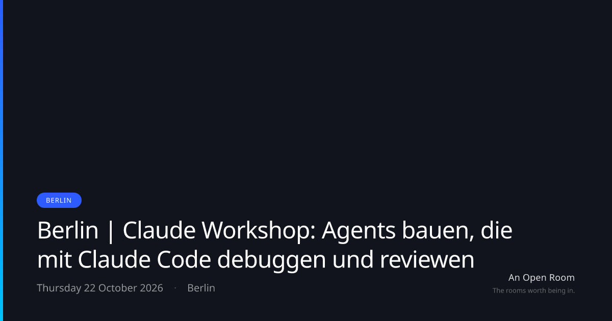 Berlin | Claude Workshop: Agents bauen, die mit Claude Code debuggen ...