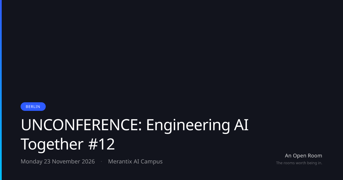 UNCONFERENCE: Engineering AI Together #12 — Monday 23 November 2026 ...