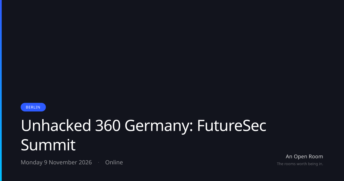 Unhacked 360 Germany: FutureSec Summit — Monday 9 November 2026, Berlin ...