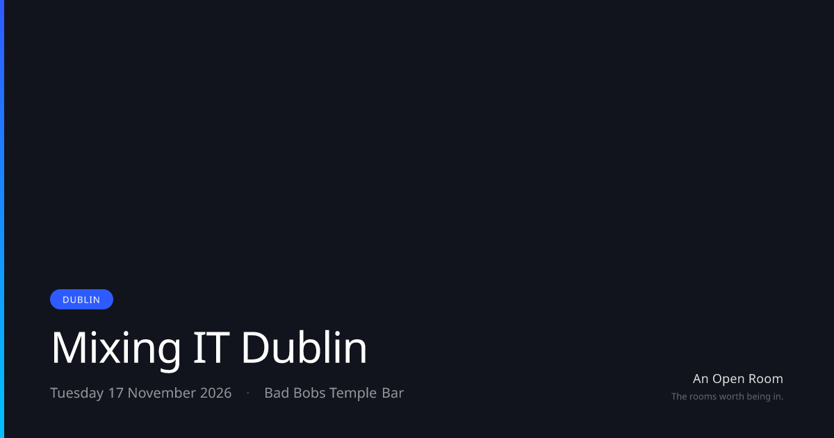 Mixing IT Dublin — Tuesday 17 November 2026, Dublin | An Open Room