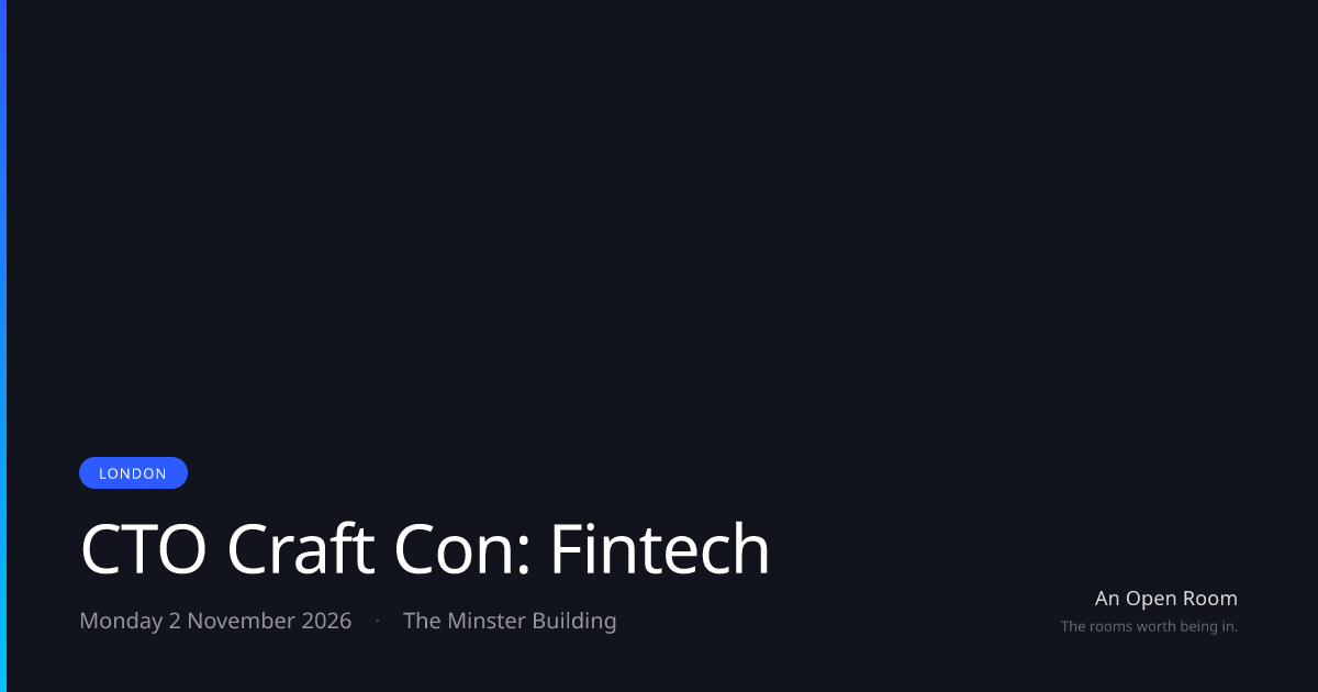 CTO Craft Con: Fintech — Monday 2 November 2026, London | An Open Room
