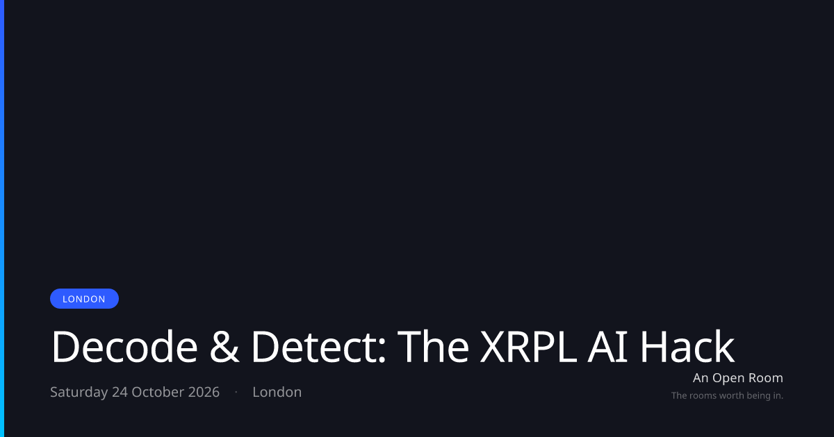 Decode & Detect: The XRPL AI Hack — Saturday 24 October 2026, London ...