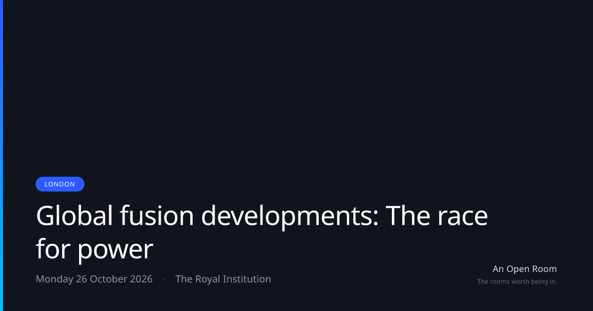 Global fusion developments: The race for power — Monday 26 October 2026 ...
