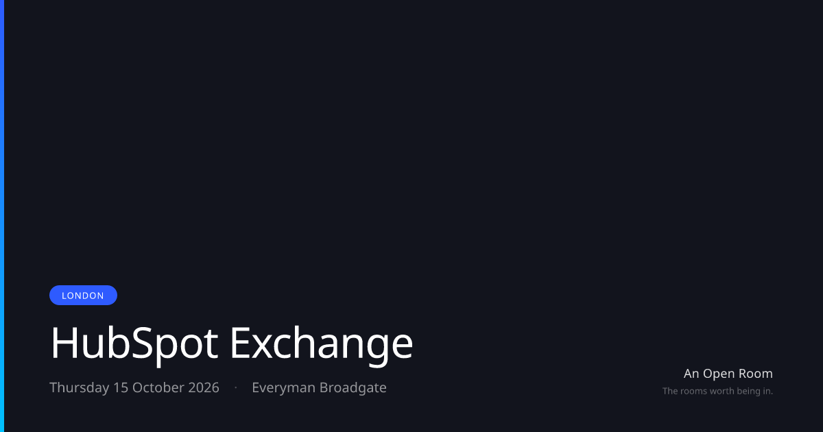 HubSpot Exchange — Thursday 15 October 2026, London | An Open Room