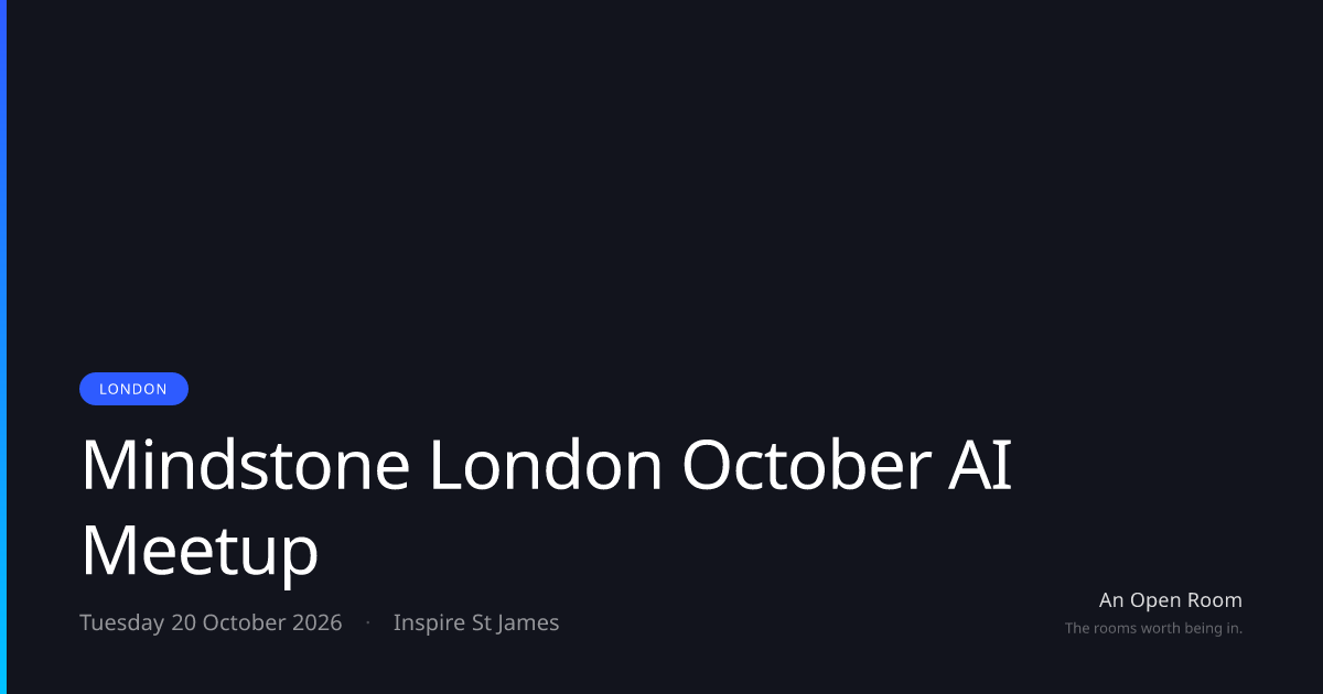 Mindstone London October AI Meetup — Tuesday 20 October 2026, London ...
