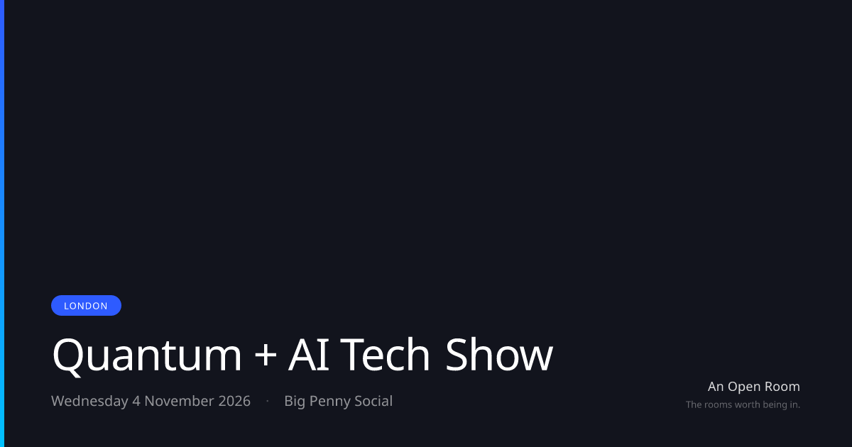 Quantum + AI Tech Show — Wednesday 4 November 2026, London | An Open Room