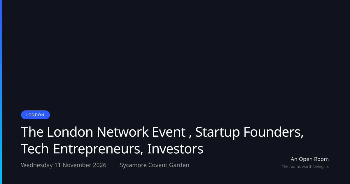 The London Network Event , Startup Founders, Tech Entrepreneurs, Investors